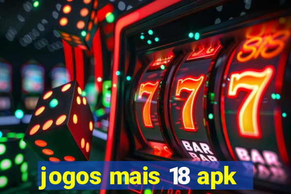 jogos mais 18 apk